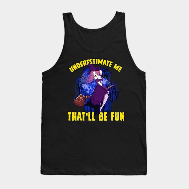Sexy Halloween Witch Underestimate Me That will be Fun Tank Top by creative